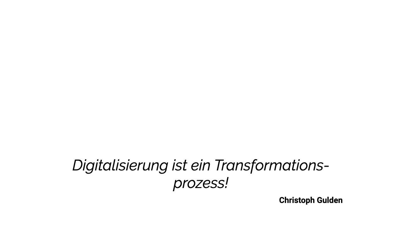 Zitat: Digitalisierung ist ein Transformationsprozess!
